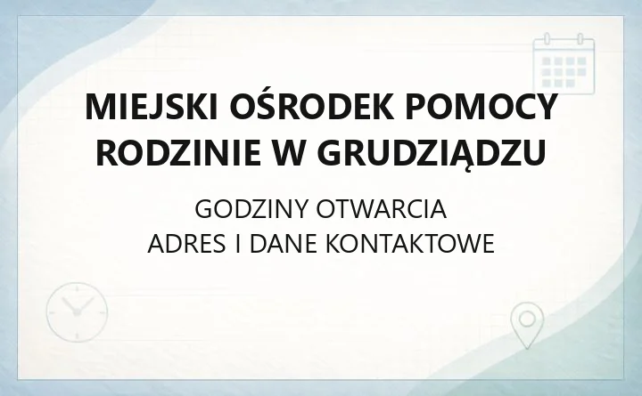 Miejski Ośrodek Pomocy Rodzinie w Grudziądzu - kontakt, godziny, zasiłki i wsparcie