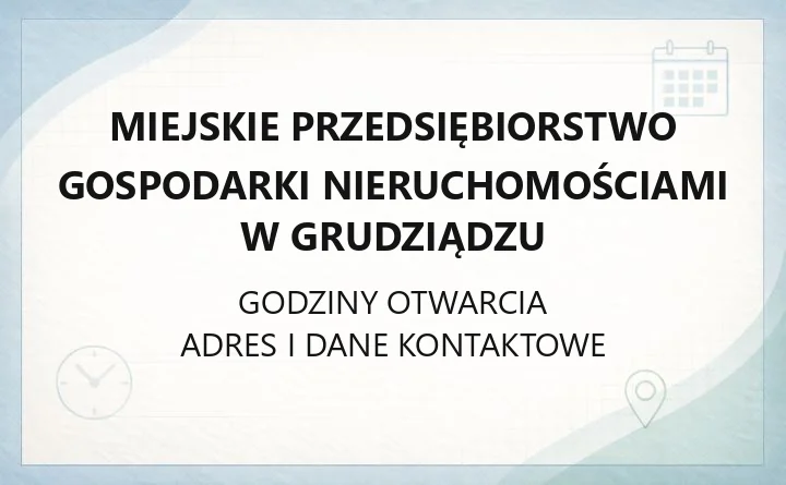 Miejskie Przedsiębiorstwo Gospodarki Nieruchomościami w Grudziądzu - kontakt, godziny, awarie, e-BOK