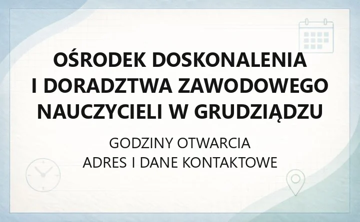 Ośrodek Doskonalenia i Doradztwa Zawodowego Nauczycieli w Grudziądzu - kontakt, doradcy metodyczni, zapisy