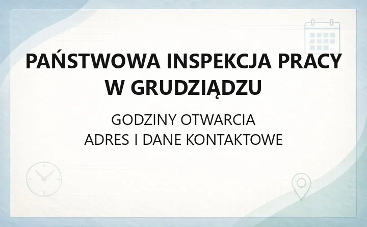 Państwowa Inspekcja Pracy w Grudziądzu - kontakt, skargi i porady prawne