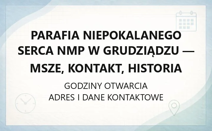 Parafia Niepokalanego Serca NMP w Grudziądzu - msze, kontakt, historia