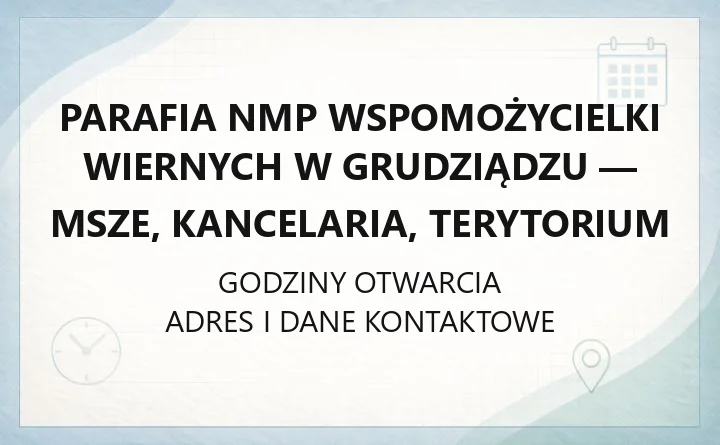 Parafia NMP Wspomożycielki Wiernych w Grudziądzu - msze, kancelaria, terytorium