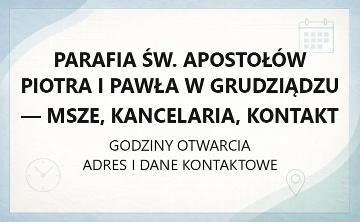 Parafia św. Apostołów Piotra i Pawła w Grudziądzu - msze, kancelaria, kontakt