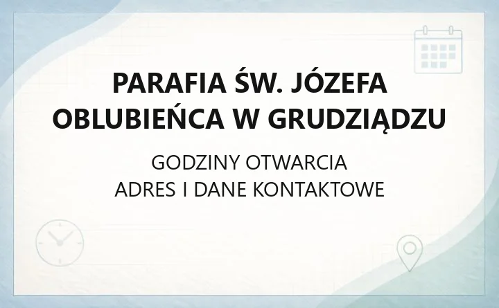 Parafia św. Józefa Oblubieńca w Grudziądzu - kontakt, historia, terytorium