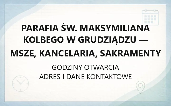 Parafia św. Maksymiliana Kolbego w Grudziądzu - msze, kancelaria, sakramenty