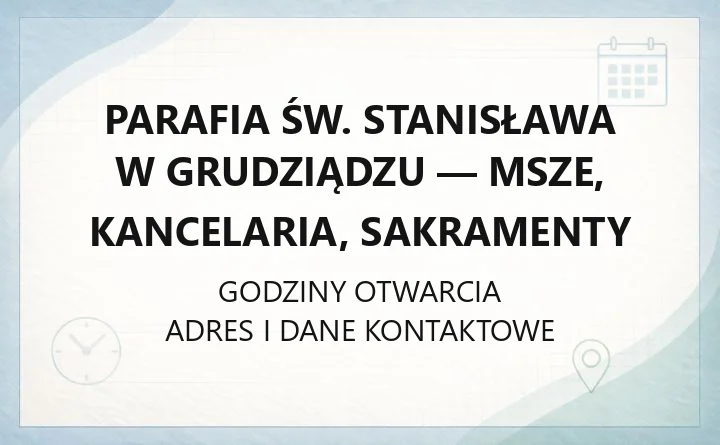 Parafia św. Stanisława w Grudziądzu - msze, kancelaria, sakramenty