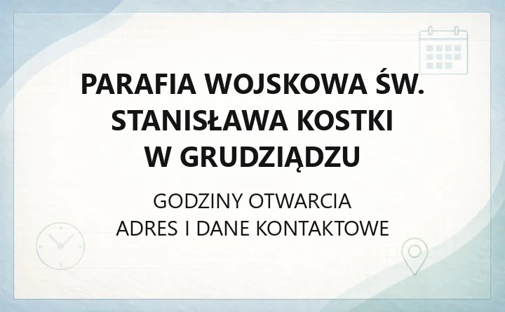 Parafia wojskowa św. Stanisława Kostki w Grudziądzu - kontakt, kancelaria, historia