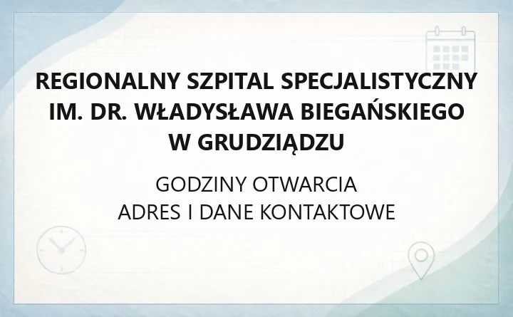 Regionalny Szpital Specjalistyczny im. dr. Władysława Biegańskiego w Grudziądzu - kontakt, rejestracja, oddziały