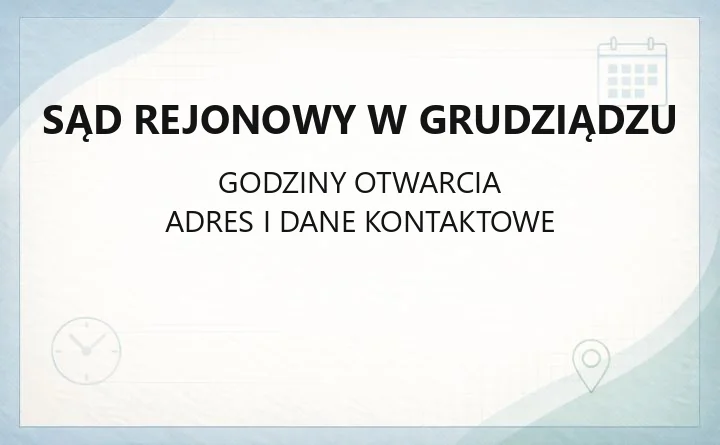 Sąd Rejonowy w Grudziądzu - kontakt, wydziały, godziny i e-usługi