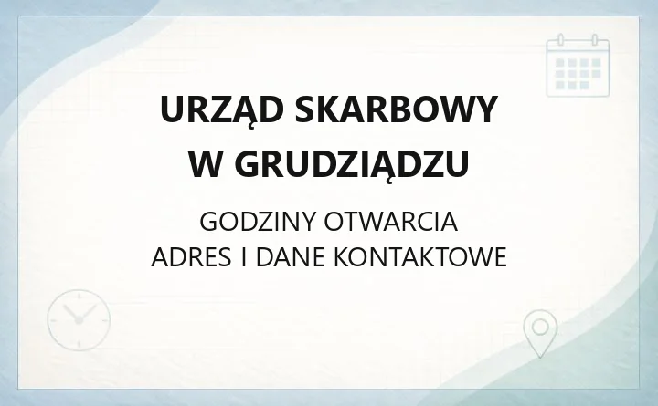 Urząd Skarbowy w Grudziądzu - kontakt, godziny, e-usługi i terminy