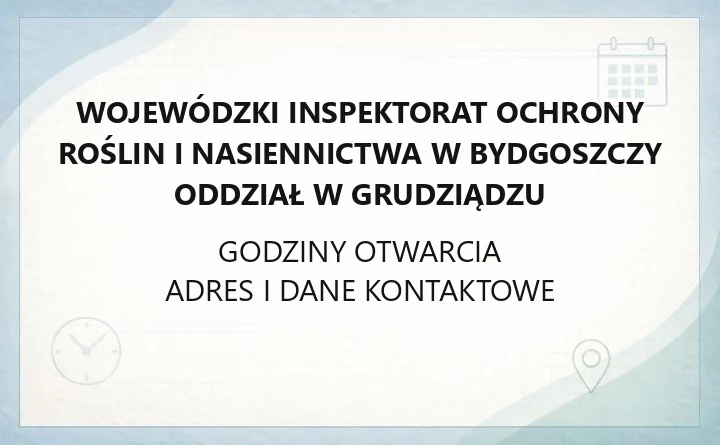 Wojewódzki Inspektorat Ochrony Roślin i Nasiennictwa w Bydgoszczy Oddział w Grudziądzu - kontakt, adres i zakres działania