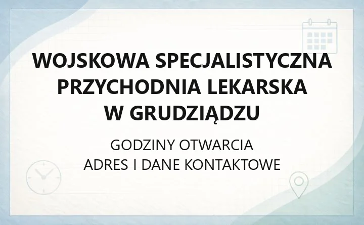 Wojskowa Specjalistyczna Przychodnia Lekarska w Grudziądzu - kontakt, rejestracja, oddziały