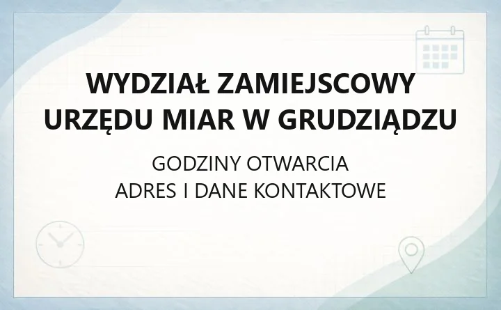 Wydział Zamiejscowy Urzędu Miar w Grudziądzu - kontakt, godziny i zakres usług