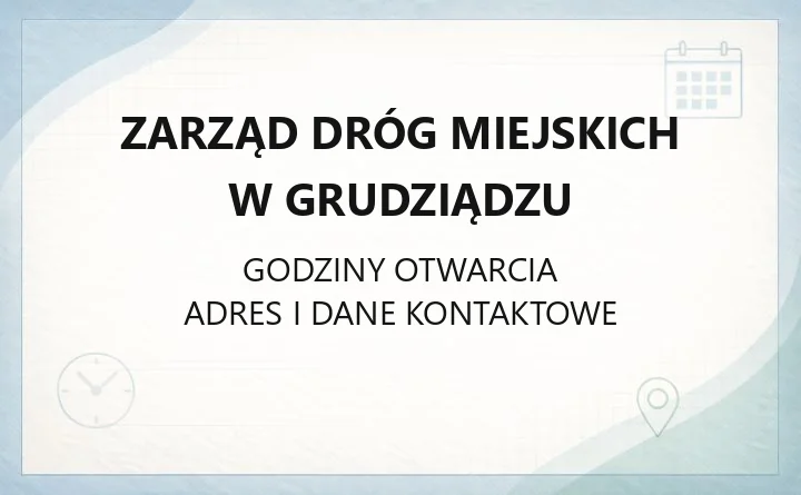 Zarząd Dróg Miejskich w Grudziądzu - kontakt, godziny, zajęcie pasa, parkowanie
