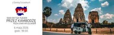 Tuk-tukiem przez Kambodżę - Grudziądz usłyszy o podróży poza szlakiem